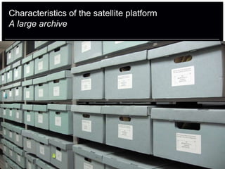Characteristics of the satellite platform
A large archive
 