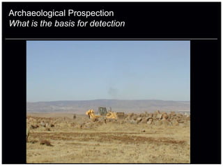 Archaeological Prospection
What is the basis for detection
 