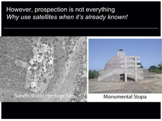 However, prospection is not everything
Why use satellites when it’s already known!
 