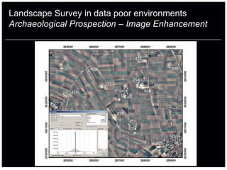Landscape Survey in data poor environments
Archaeological Prospection – Image Enhancement
 