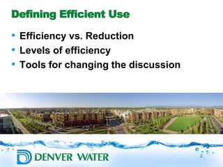 Defining Efficient Use
• Efficiency vs. Reduction
• Levels of efficiency
• Tools for changing the discussion
 