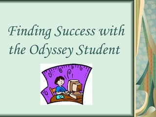 Finding Success with the Odyssey Student  