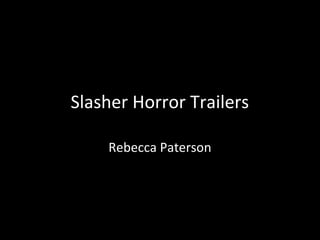 Slasher Horror Trailers

    Rebecca Paterson
 