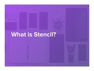 What is Stencil?
 