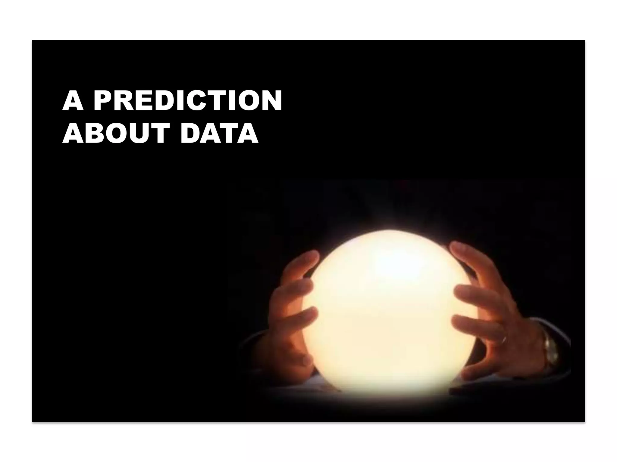 A PREDICTION
ABOUT DATA
 