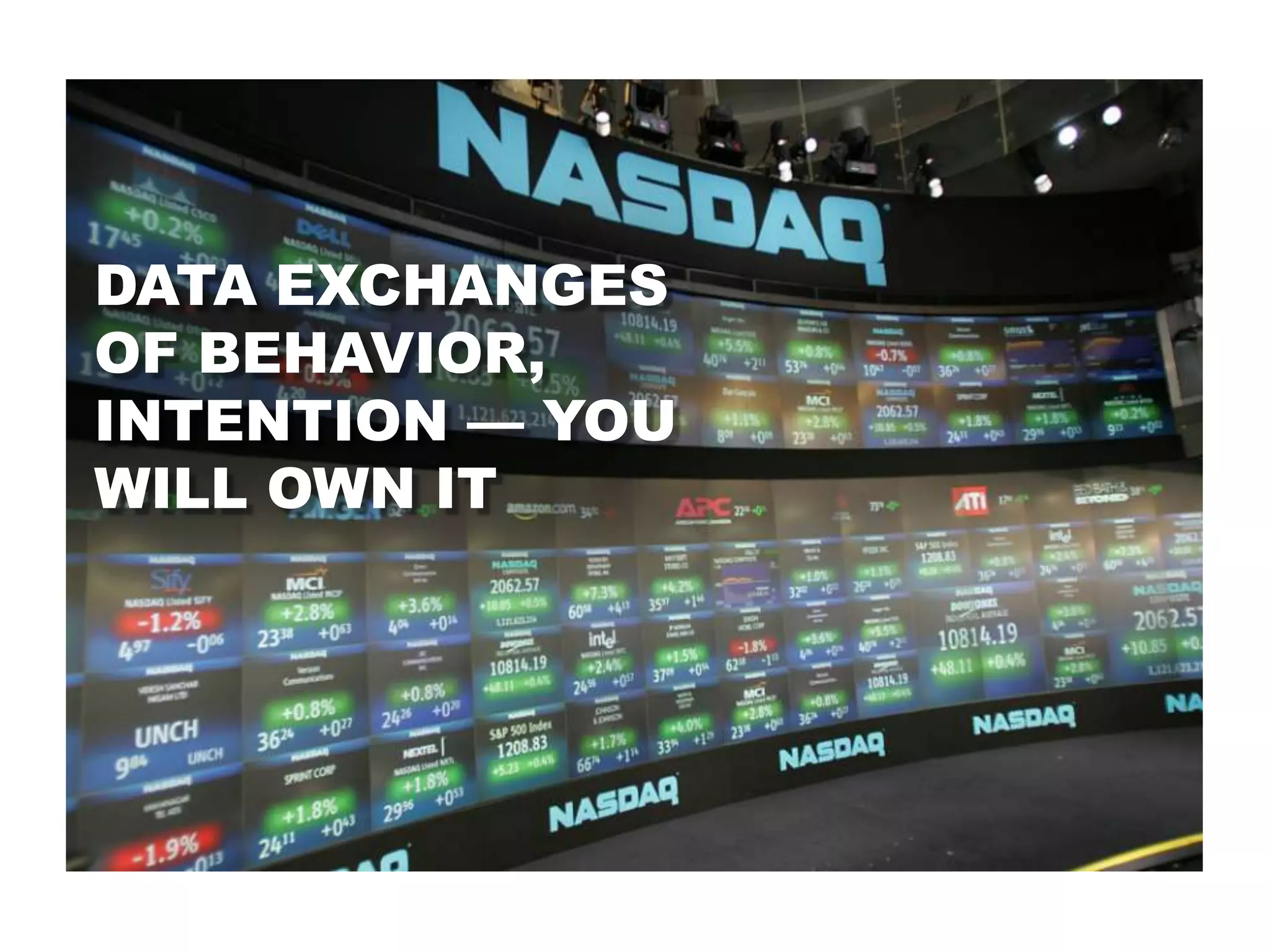 DATA EXCHANGES
OF BEHAVIOR,
INTENTION — YOU
WILL OWN IT
 