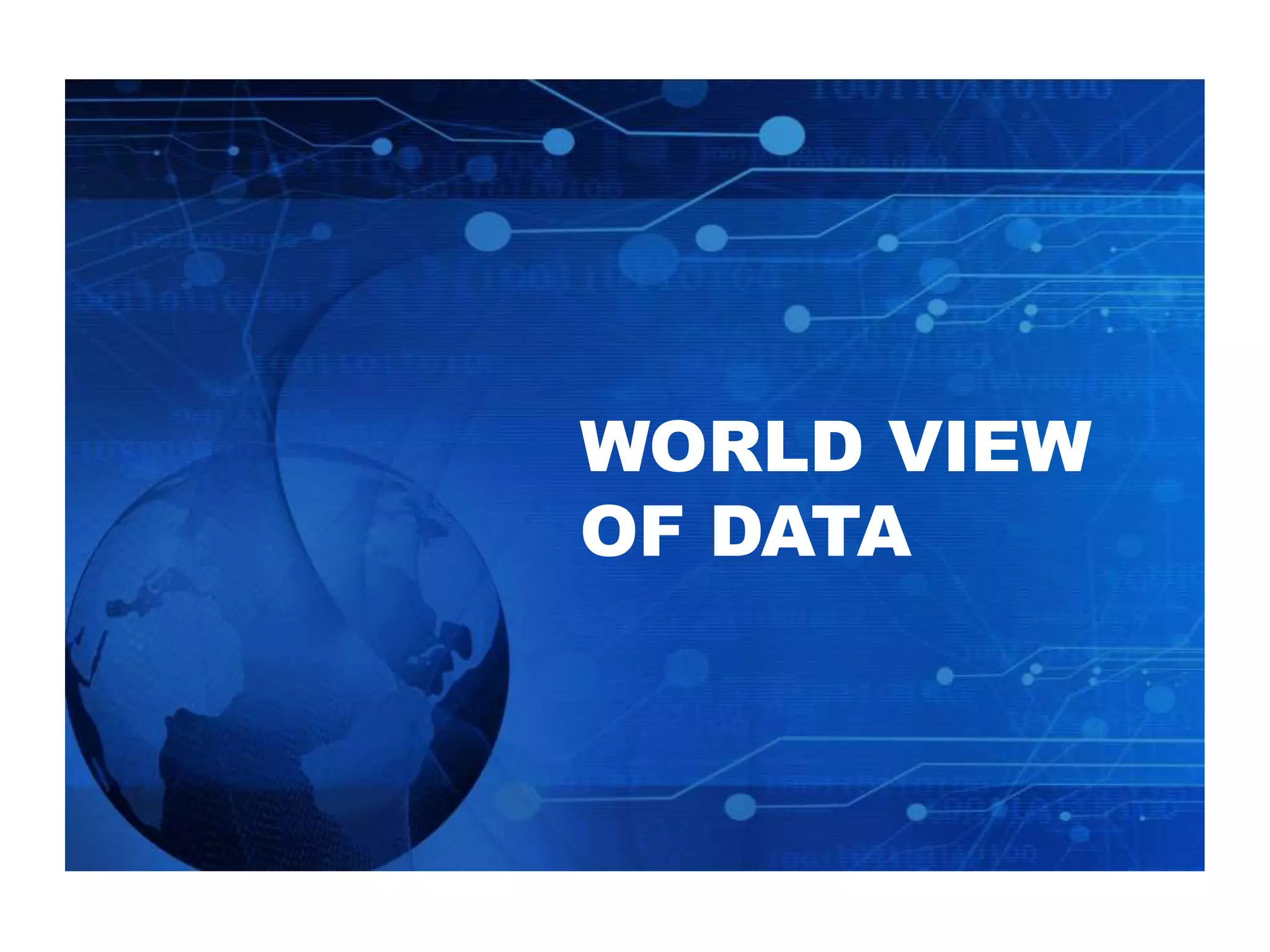 WORLD VIEW
OF DATA
 