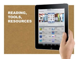 READING,
TOOLS,
RESOURCES
 