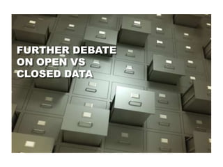 FURTHER DEBATE
ON OPEN VS
CLOSED DATA
 