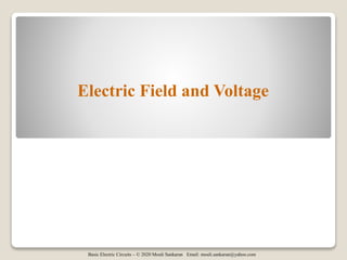 Basic Electric Circuits – © 2020 Mouli Sankaran Email: mouli.sankaran@yahoo.com
Electric Field and Voltage
 