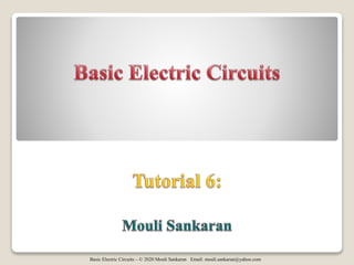 Basic Electric Circuits – © 2020 Mouli Sankaran Email: mouli.sankaran@yahoo.com
 