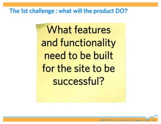 The 1st challenge : what will the product DO?


             What features
            and functionality
             need...