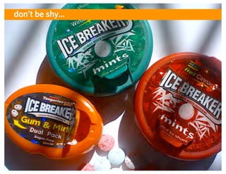 don’t be shy...




                  ADAPTIVE PATH | UX WEEK 2008 | August 12, 2008 | 2
 