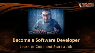 Become a Software Developer
Learn to Code and Start a Job
3
 