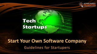 Start Your Own Software Company
Guidelines for Startupers
36
 