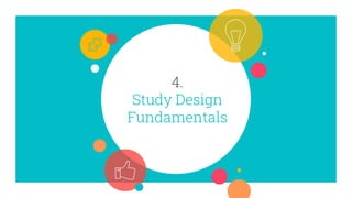 4.
Study Design
Fundamentals
 