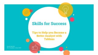 Skills for Success
Tips to Help you Become a
Better Analyst with
Tableau
Sarah Bartlett
We Visualise | June 2020
 