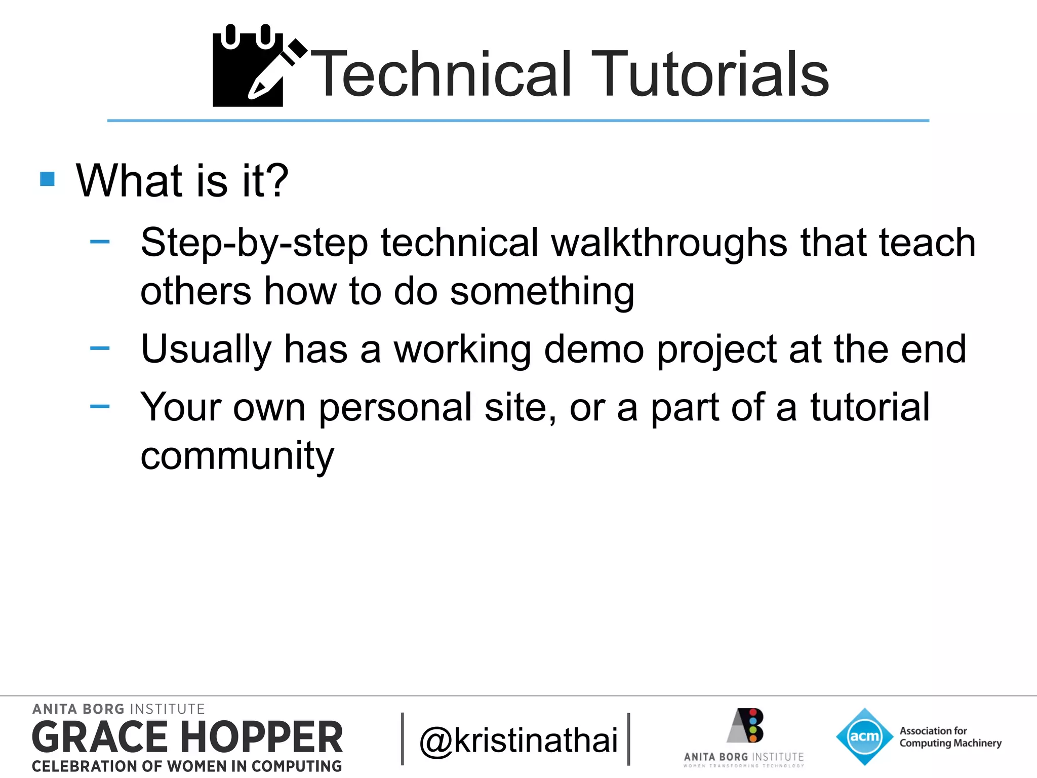 2015
Technical Tutorials
 What is it?
− Step-by-step technical walkthroughs that teach
others how to do something
− Usually has a working demo project at the end
− Your own personal site, or a part of a tutorial
community
@kristinathai
📝
 
