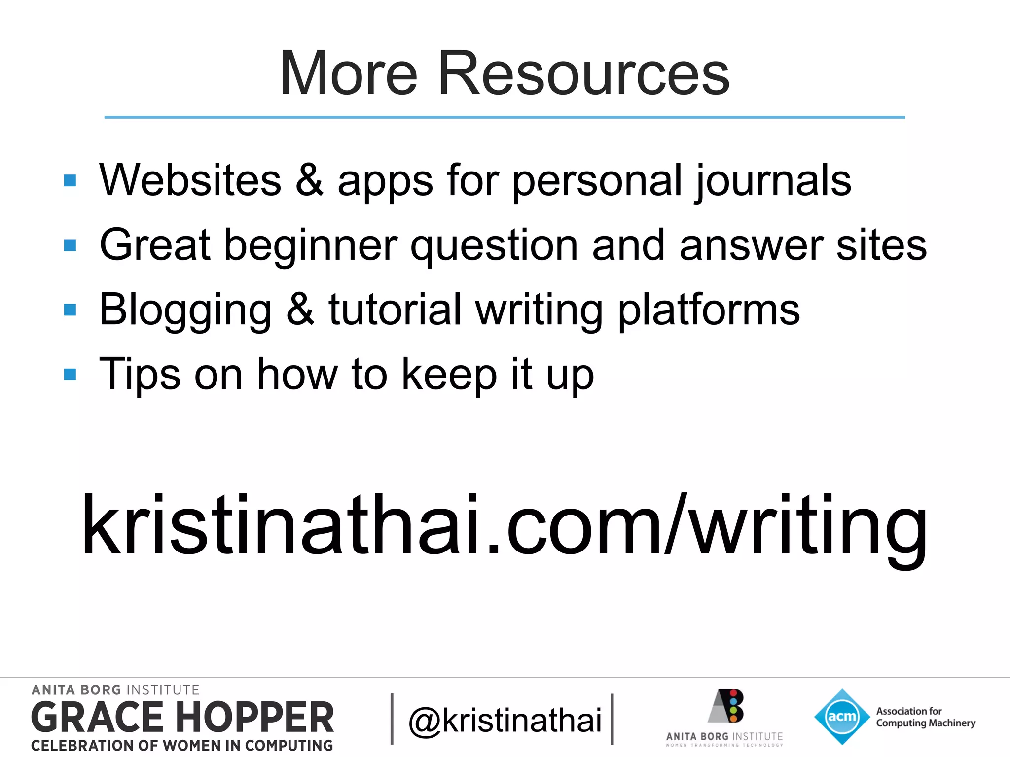 2015
More Resources
@kristinathai
 Websites & apps for personal journals
 Great beginner question and answer sites
 Blogging & tutorial writing platforms
 Tips on how to keep it up
kristinathai.com/writing
 