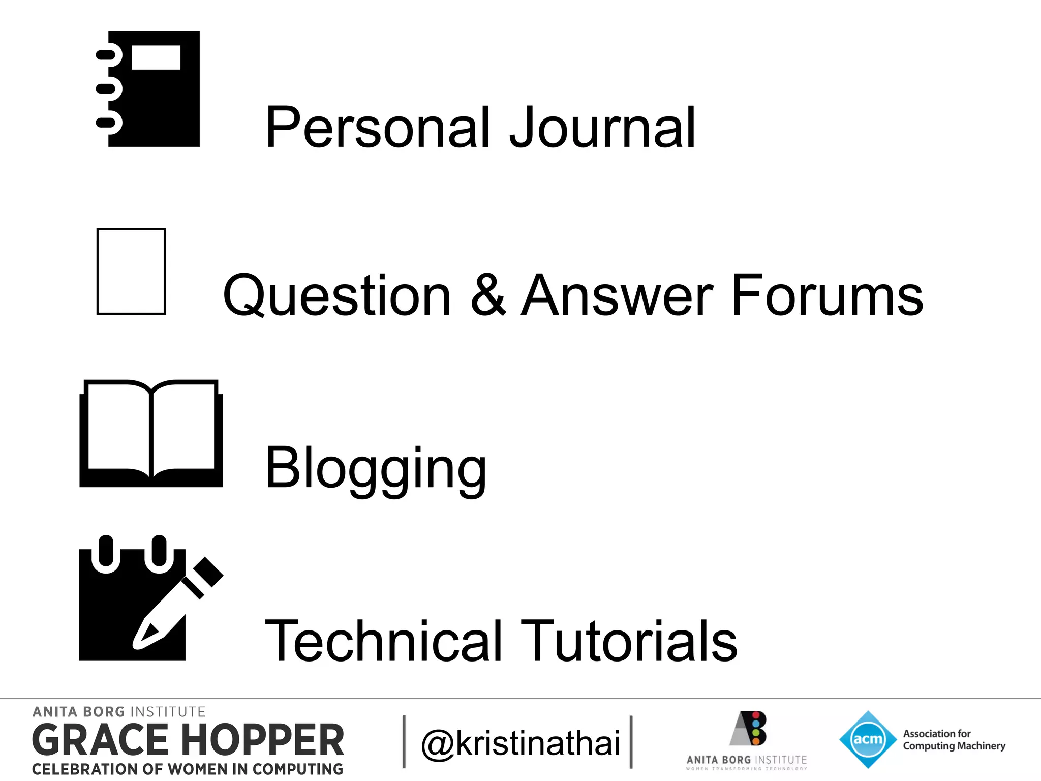 2015
📓 Personal Journal
❓ Question & Answer Forums
📖 Blogging
📝 Technical Tutorials
@kristinathai
 