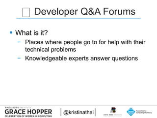 2015
Developer Q&A Forums
@kristinathai
❓
 What is it?
− Places where people go to for help with their
technical problems...