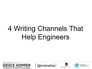 2015
4 Writing Channels That
Help Engineers
@kristinathai
 