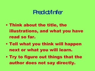 Predict/Infer Think about the title, the illustrations, and what you have read so far. Tell what you think will happen next or what you will learn. Try to figure out things that the author does not say directly.