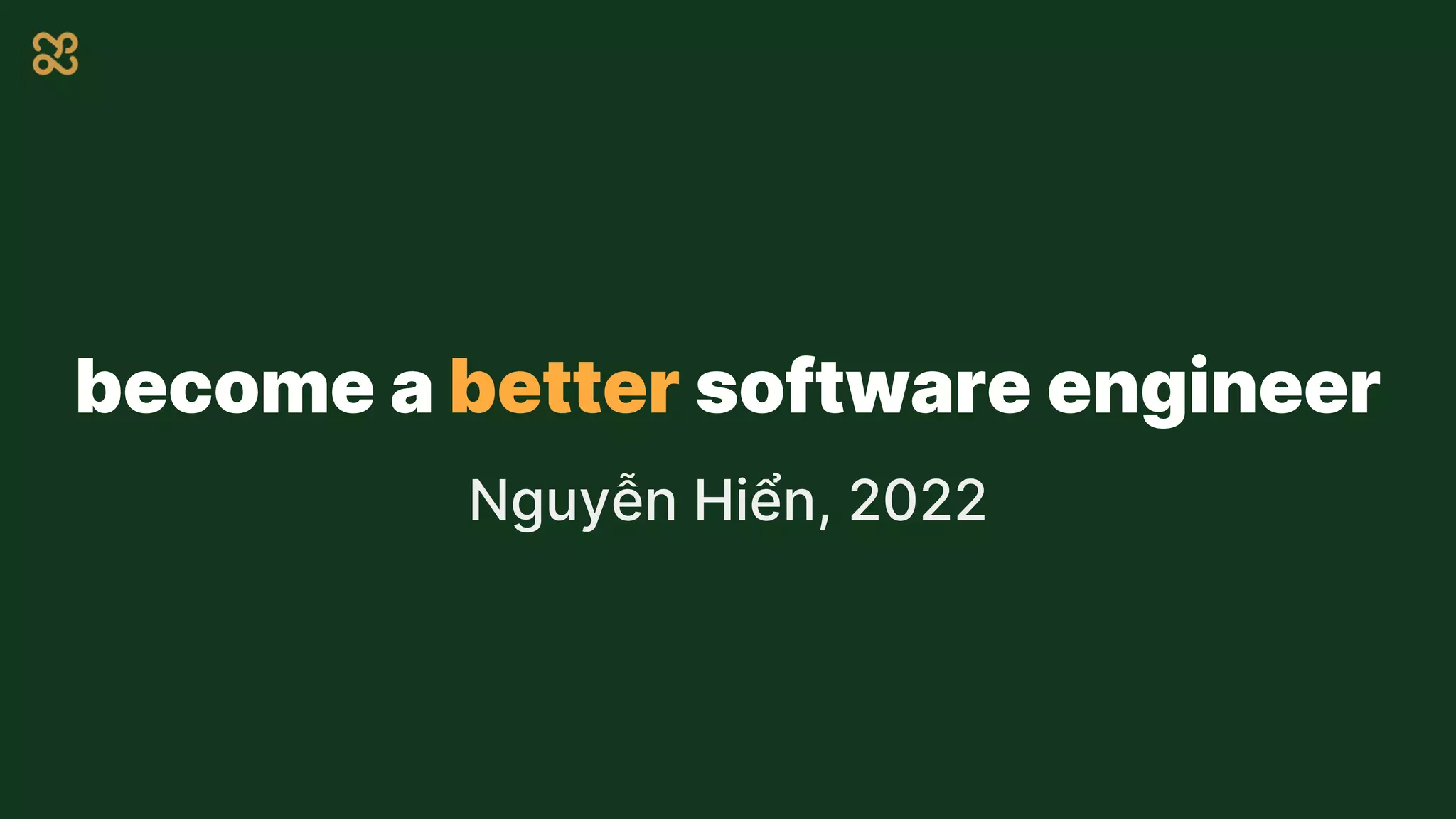 become a better software engineer
Nguyễn Hiển, 2022