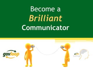Become a
Brilliant
Communicator
 