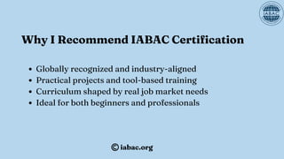 Why I Recommend IABAC Certification
Globally recognized and industry-aligned
Practical projects and tool-based training
Curriculum shaped by real job market needs
Ideal for both beginners and professionals
iabac.org
 