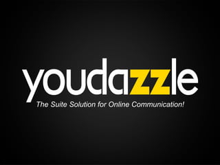 The Suite Solution for Online Communication!
 