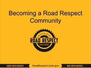Becoming a Road Respect
Community
 