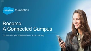 Become
A Connected Campus
Connect with your constituents in a whole new way
 