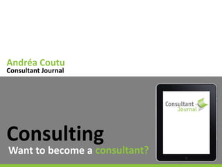 By Andréa Coutu
Consulting
Want to become a consultant?
Andréa Coutu
Consultant Journal
 