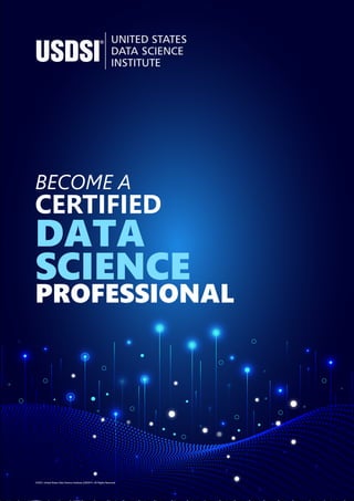 BECOME A
CERTIFIED
DATA
SCIENCE
PROFESSIONAL
©2023. United States Data Science Institute (USDSI®). All Rights Reserved
 