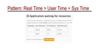 Pattern: Real Time > User Time + Sys Time
 