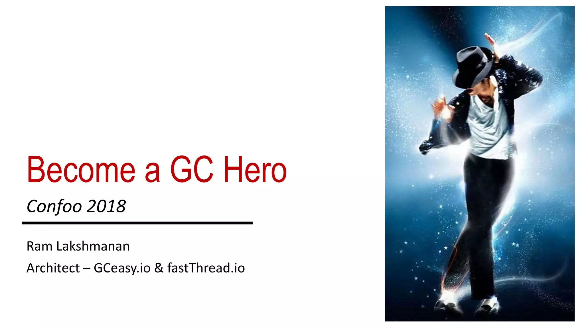 Become a GC Hero
Ram Lakshmanan
Architect – GCeasy.io & fastThread.io
Confoo 2018
 