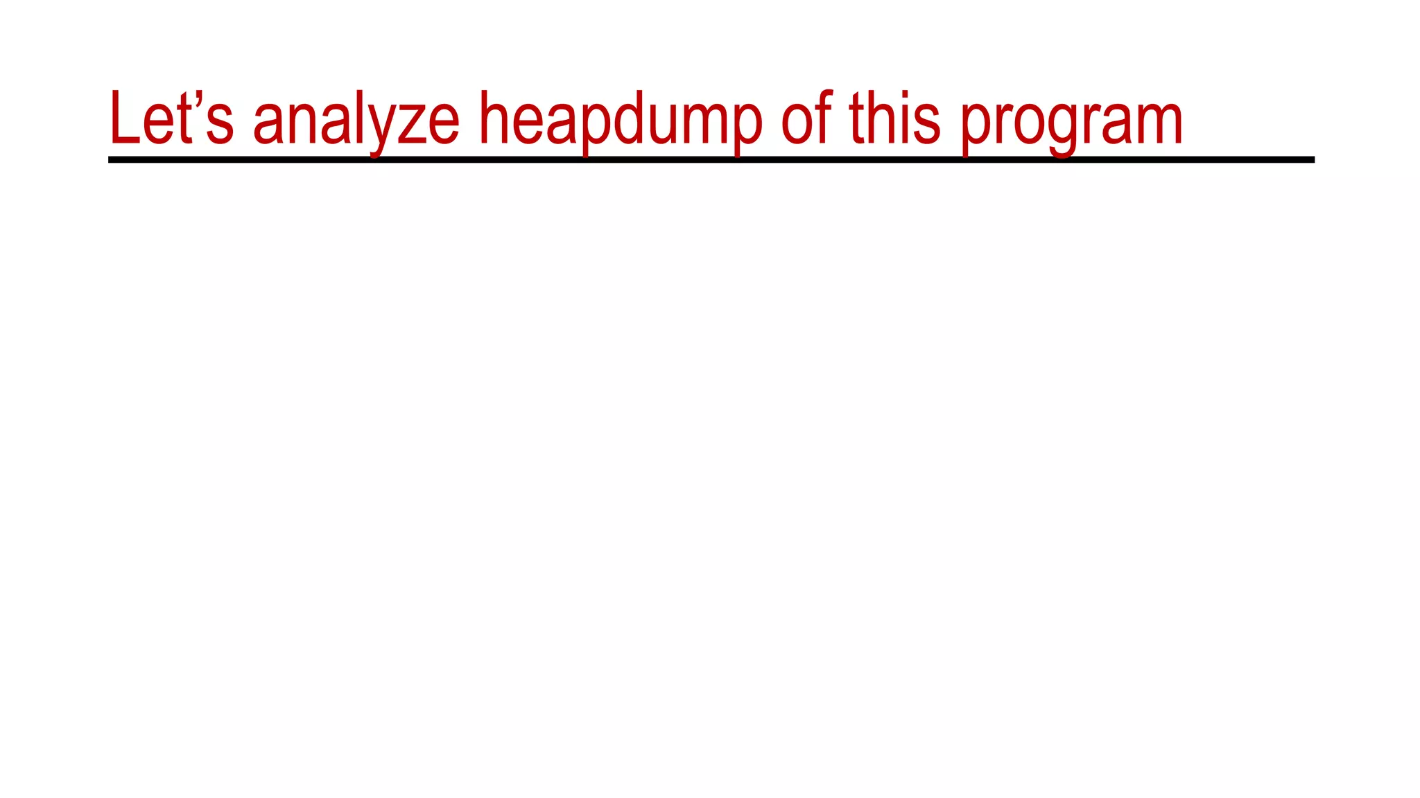 Let’s analyze heapdump of this program
 