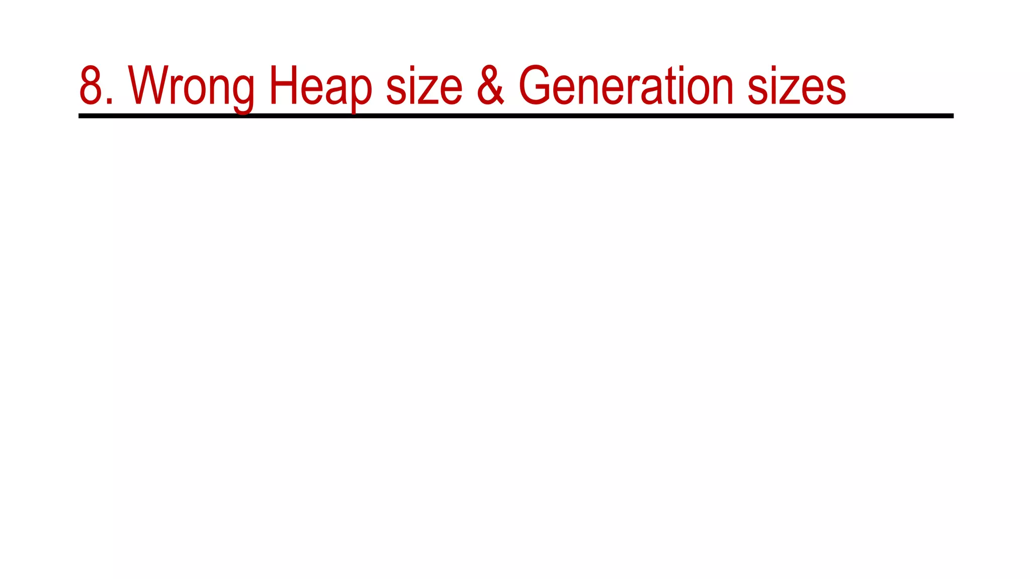 8. Wrong Heap size & Generation sizes
 