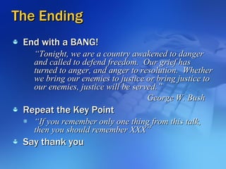 The Ending <ul><li>End with a BANG! </li></ul><ul><ul><li>“ Tonight, we are a country awakened to danger and called to def...