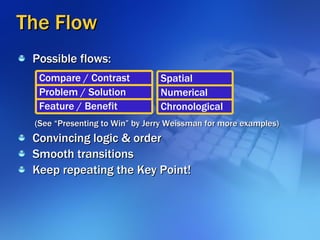 The Flow <ul><li>Possible flows: </li></ul><ul><li>Convincing logic & order </li></ul><ul><li>Smooth transitions </li></ul...