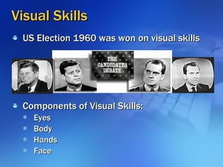 Visual Skills <ul><li>US Election 1960 was won on visual skills </li></ul><ul><li>Components of Visual Skills: </li></ul><...