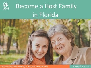 www.ushhost.comUniversal Student Housing – Become a Host Family
Become a Host Family
in Florida
 