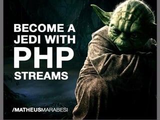 BECOME A
JEDI WITH
PHP
STREAMS
 
