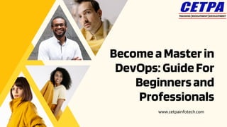 BecomeaMasterin
DevOps:GuideFor
Beginnersand
Professionals
www.cetpainfotech.com
 