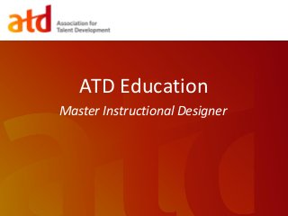 ATD Education
Master Instructional Designer
 