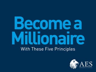 Becomea
MillionaireWith These Five Principles
 