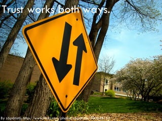 Trust works both ways. By z6p6tist6: http://www.flickr.com/photos/z6p6tist6/500048151 