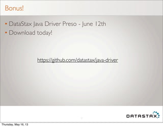 Bonus!
• DataStax Java Driver Preso - June 12th
• Download today!
27
https://github.com/datastax/java-driver
Thursday, May...