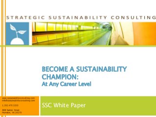 BECOME A SUSTAINABILITY
CHAMPION:
At Any Career Level



SSC White Paper
 